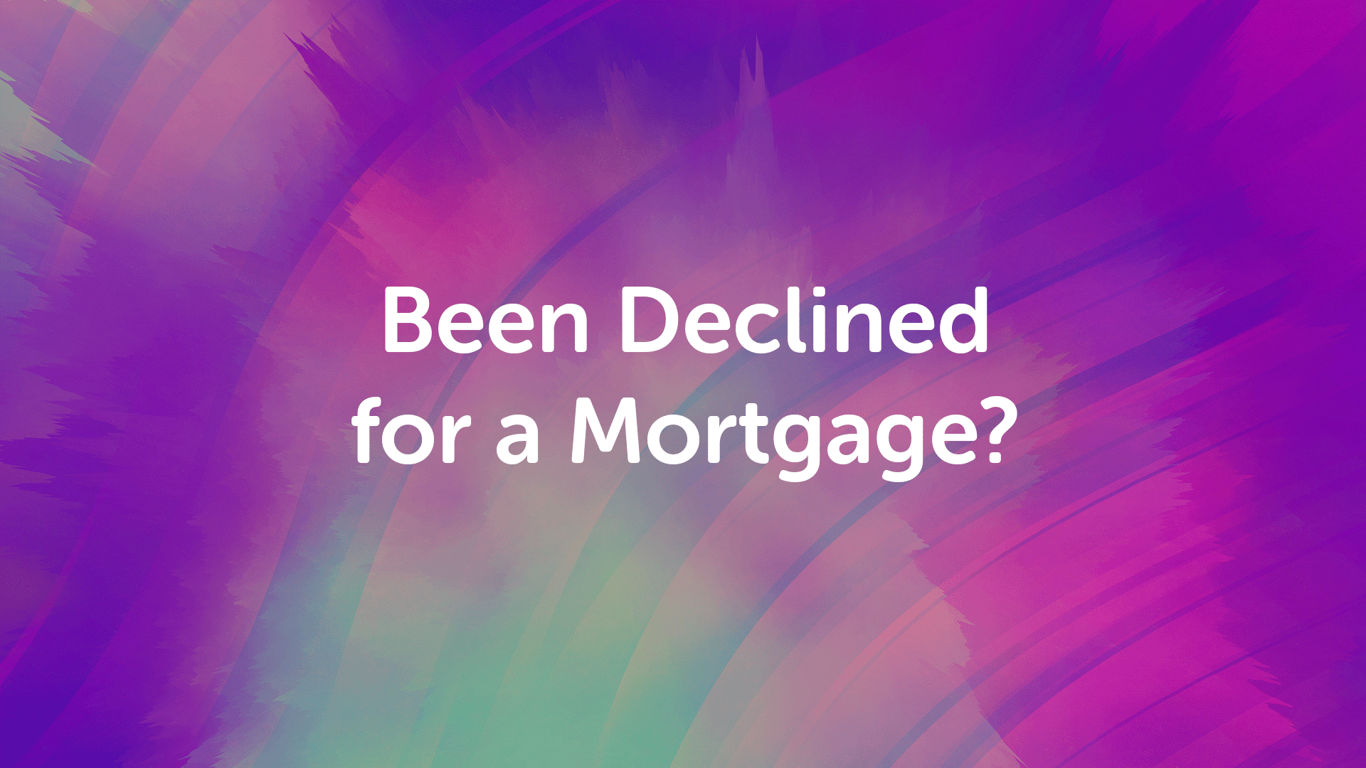 Declined for a Mortgage | Londonmoneyman