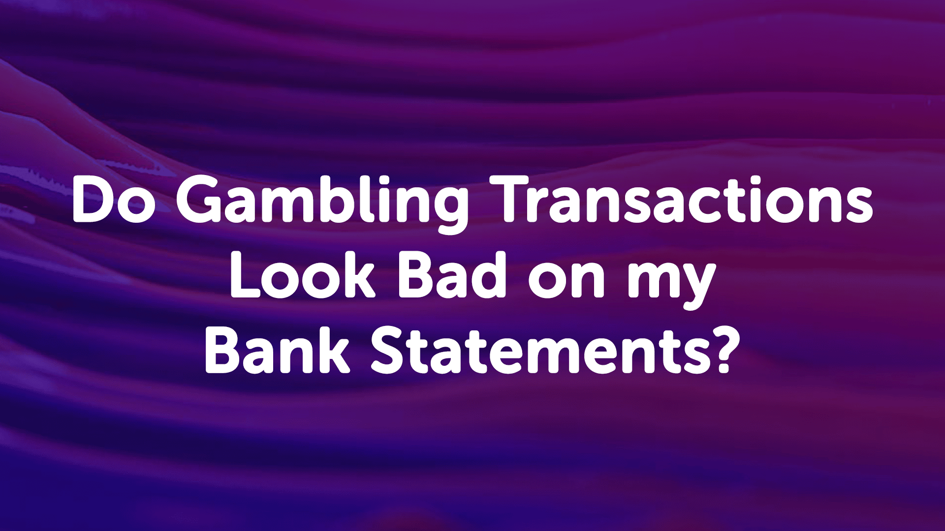Gambling Transactions on Bank Statements | Londonmoneyman