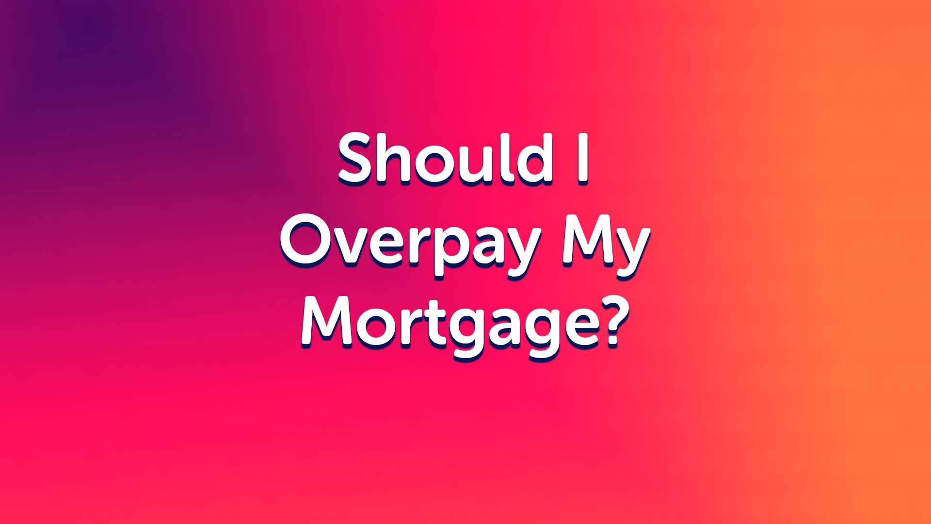 Should I Overpay My Mortgage in London?