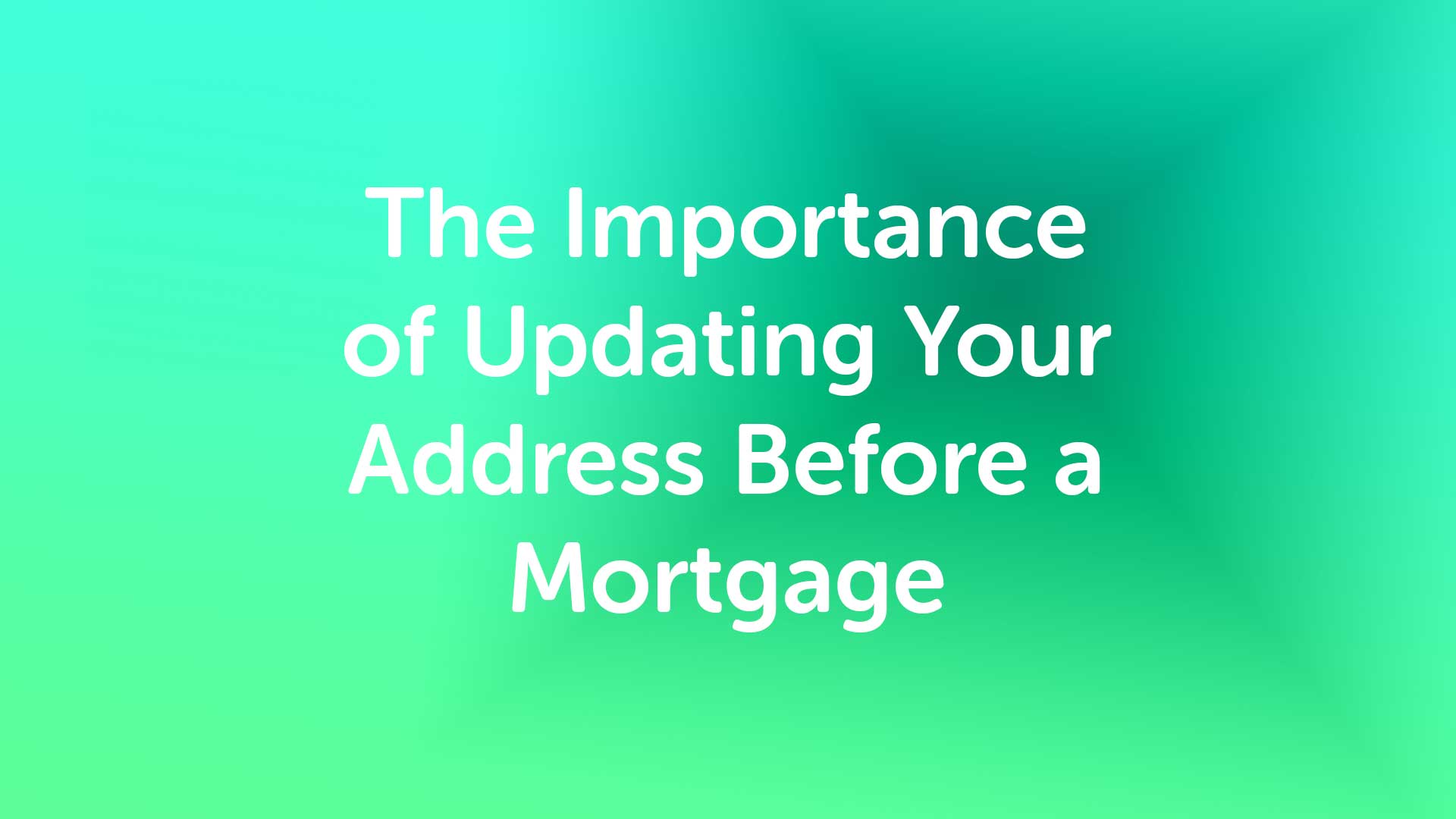 Updating Address Before Mortgage | Londonmoneyman
