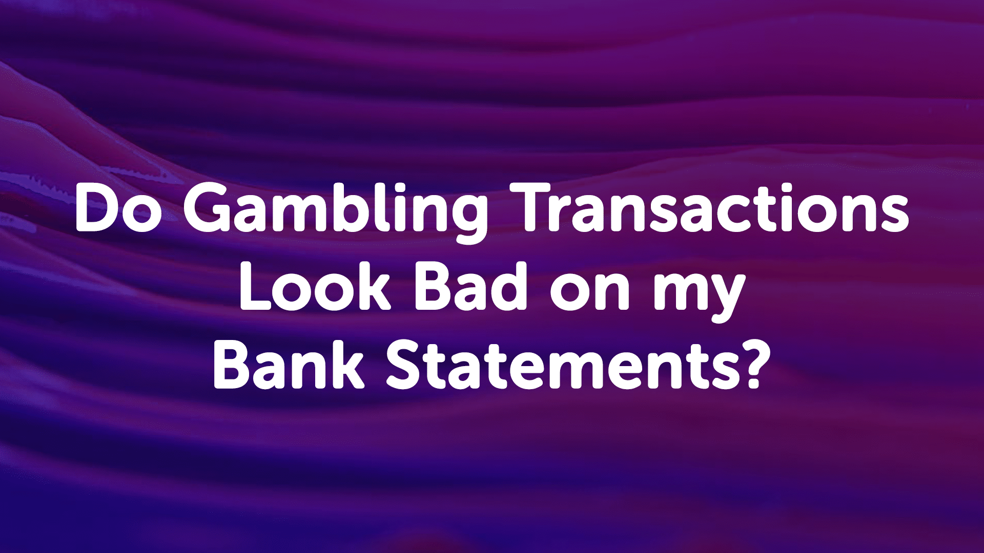 Do Gambling Transactions Look Bad on My Bank Statements in London?
